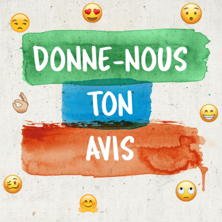 Donne-nous ton avis!